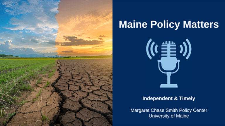 On the left is scenery split in half, with left side depicting a growing field and the right a dry field. On the right is the Maine Policy Patters podcast logo.